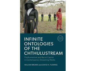 Infinite Ontologies of the Chthulustream: Posthumanism and Racial Capital in Contemporary Streaming Media