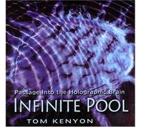 Infinite Pool: Passage Into the Holographic Brain by Tom Kenyon