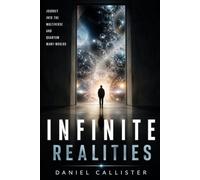 Infinite Realities: Journey into the Multiverse and Quantum Many-Worlds