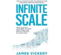Infinite Scale The ultimate guide to growth for Managed Service Providers - James Vickery - I Know IT - Livre en Anglais James VickeryJames Vickery (Auteur)
