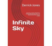 Infinite Sky: Unlocking Limitless Potential in Health, Spirituality, Business, and Relationships When Time Is Limited