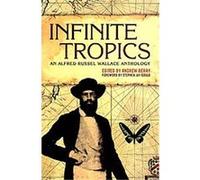 Infinite Tropics Alfred Russel Wallace (Auteur)