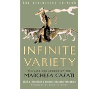 Infinite Variety: LIFE & LEGEND OF MARCHESA CASATI