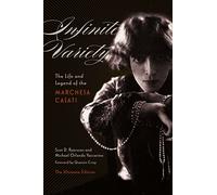Infinite Variety: The Life and Legend of the Marchesa Casati: The Ultimate Edition