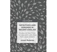 Infinitives And Gerunds In Recent English : Studies On Non-Finite Complements With Data From Large Corpora
