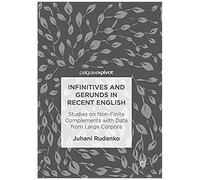 Infinitives And Gerunds In Recent English : Studies On Non-Finite Complements With Data From Large Corpora