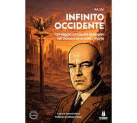 Infinito Occidente. Omaggio a Oswald Spengler nei novant'anni dalla morte