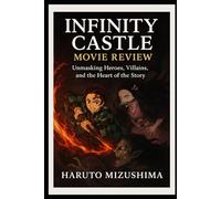 Infinity Castle Movie Review: “Unmasking Heroes, Villains, and the Heart of the Story”