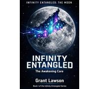 Infinity Entangled: The Moon: Book I: The Awakening Core