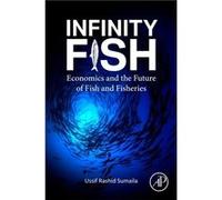 Infinity Fish by Sumaila Ussif Rashid Institute for the Oceans and Fisheries and School of Public Policy and Global Affairs University of British Columbia Sumaila Ussif Rashid Institute for the Oceans
