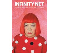 Infinity Net: The Autobiography of Yayoi Kusama by Yayoi Kusama [Paperback] NEUF