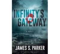 Infinitys Gateway by James S. Parker James S. Parker (Auteur)