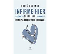Infirme hier Chroniques d'une patiente devenue soignante - Chloé Gardant - Le Lys Bleu - broché - Témoignage