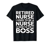 Infirmière à la Retraite I Used to Be A Nurse Now I'm The Boss T-Shirt