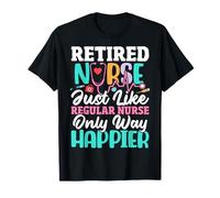 Infirmière à la Retraite, Tout comme Une infirmière Ordinaire, Seulement Un Moyen Plus Heureux et drôle T-Shirt