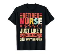 Infirmière à la Retraite, Tout comme Une infirmière Ordinaire, Seulement Un Moyen Plus Heureux et drôle T-Shirt