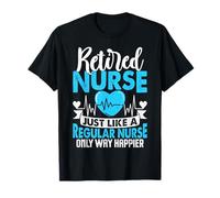 Infirmière à la Retraite, Tout comme Une infirmière Ordinaire, Seulement Un Moyen Plus Heureux et drôle T-Shirt