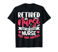Infirmière à la Retraite, Tout comme Une infirmière Ordinaire, Seulement Un Moyen Plus Heureux et drôle T-Shirt