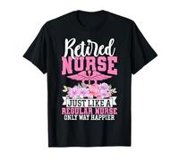 Infirmière à la Retraite, Tout comme Une infirmière Ordinaire, Seulement Un Moyen Plus Heureux et drôle T-Shirt