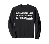 Infirmière de Nuit Le Jour Je Dors la Nuit Je Sauve Sweatshirt