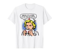 Infirmière drôle, à Moins Que ce ne Soit Un Code, Laisse-Moi finir Mon café Lover T-Shirt