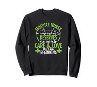 Infirmière en Soins palliatifs Parce Que la Vie mérite des Soins et de l'amour Sweatshirt
