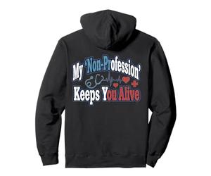 Infirmière Humour My 'Non-Profession' Keeps You Alive Statement Sweat à Capuche