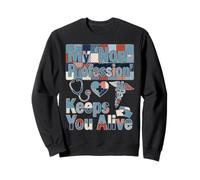 Infirmière Humour My 'Non-Profession' Keeps You Alive Statement Sweatshirt