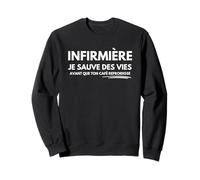 Infirmière Je Sauve des Vies Avant Que Ton Café Refroidisse Sweatshirt