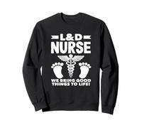 Infirmière L&D, nous donnons vie à de bonnes choses Sweatshirt