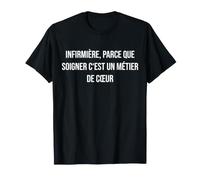 Infirmière, Parce Que soigner C'est Un métier de cœur T-Shirt