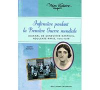 Infirmière pendant la Première Guerre mondiale: Journal de Geneviève Darfeuil, Houlgate-Paris, juillet 1914 - novembre 1918