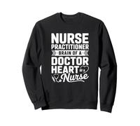 Infirmière praticienne Cerveau d'un médecin Cœur d'une infirmière Sweatshirt