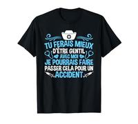 Infirmière Tu Ferais Mieux D'être Gentil Avec Moi T-Shirt