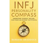 INFJ Personality Compass: Understand yourself, reclaim your power and maximize your potential