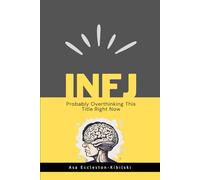 INFJ: Probably Overthinking This Title Right Now: Not Broken, Just Different - Making the Most of Your Unique Gifts - The Rarest MBTI Personality