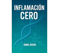 Inflamación cero: El método científico personalizado para eliminar dolor, fatiga y envejecimiento