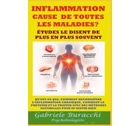 INFLAMMATION CAUSE DE TOUTES LES MALADIES? ÉTUDES LE DISENT TOUJOURS PLUS SOUVENT QU’EST-CE QUE, COMMENT RECONNAÎTRE L’INFLAMMATION CHRONIQUE, COMMENT PRÉVENIR ET TRAITER AVEC DES MÉTHODES NATURELLES