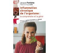 Inflammation chronique de l'organisme : La comprendre et la gérer Renforcer le système immunitaire pour dimuner sa vulnérabilité aux maladies - Jacques Fontaine - Jouvence - broché - Guide