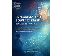 INFLAMMATORY BOWEL DISEASE IN CLINICAL PRACTICE: A Practical Decision-Making Guide for IBD Nurses and Early-Career Clinicians Managing Crohn’s Disease and Ulcerative Colitis