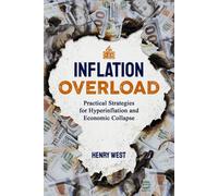Inflation Overload: Practical Strategies For Hyperinflation And Economic Collapse