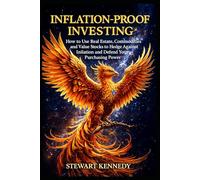 Inflation-Proof Investing: How to Use Real Estate, Commodities and Value Stocks to Hedge Against Inflation and Defend Your Purchasing Power
