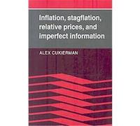 Inflation, Stagflation, Relative Prices, and Imperfect Information Alex Cukierman (Auteur)