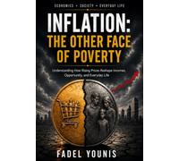 INFLATION: THE OTHER FACE OF POVERTY: Understanding How Rising Prices Reshape Income, Opportunity, and Everyday Life
