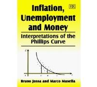 Inflation, Unemployment and Money: Interpretations of the Phillips Curve - [Livre en VO] Bruno Jossa, Marco Musella (Auteur)