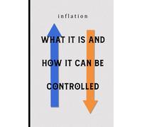 Inflation What It Is And How It Can Be Controlled: Understanding The Dynamics And Management Of Inflation
