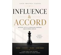 INFLUENCE & ACCORD: Maîtriser l'art de la négociation stratégique dans un monde complexe