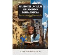 INFLUENCE DE LA CULTURE SUR L’ADORATION DANS LA DIASPORA: Comment la culture façonne la foi et les pratiques chrétiennes