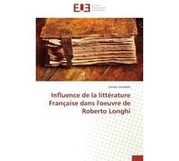 Influence de la littérature française dans l'oeuvre de roberto longhi - VACALEBRE-C - Universitaires Europeennes - broché - Essai