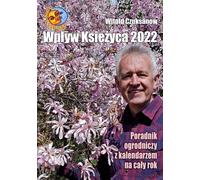 Influence de la lune 2022 Guide de jardinage avec calendrier pour toute l'année - Witold Czuksanow (Literatur auf Polnisch)